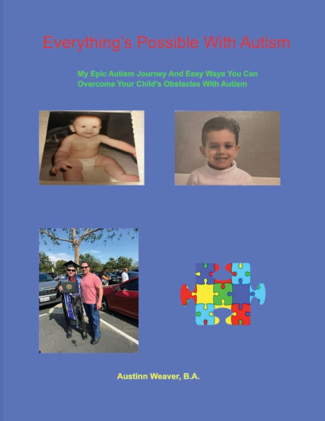Everything's Possible With Autism: My Epic Autism Journey And Easy Ways You Can Overcome Your Child's Obstacles With Autism