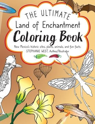 The Ultimate Land of Enchantment Coloring Book: New Mexico's historic sites, plants, animals, and fun facts.