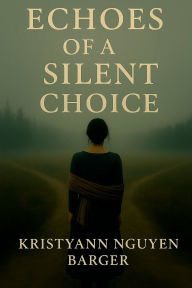 Title: Echoes of a Silent Choice, Author: NGUYEN BARGER
