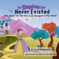 Title: The Kingdom That Never Existed: The Quest for the Very Last Mosquito in the World, Author: Alicia Stonecastle