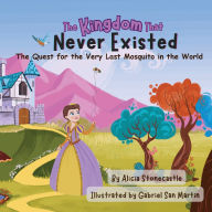 Title: The Kingdom That Never Existed: The Quest for the Very Last Mosquito in the World, Author: Alicia Stonecastle
