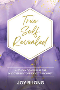 Title: True Self Revealed: A 30-Day Devotional To Discover Your Identity in Christ, Author: Joy Bilong