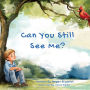 Can You Still See Me?: A Story of Grief and Hope Through the Eyes of a Child