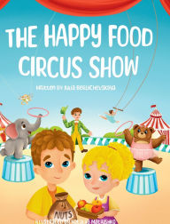 Title: The Happy Food Circus Show, Author: Julia Berdichevskaya