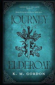 Best ebook to download Journey to the Elderoak by K M Gordon English version