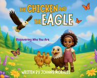 Title: The Chicken and The Eagle: Discovering Who You Are, Author: Johnny Morales