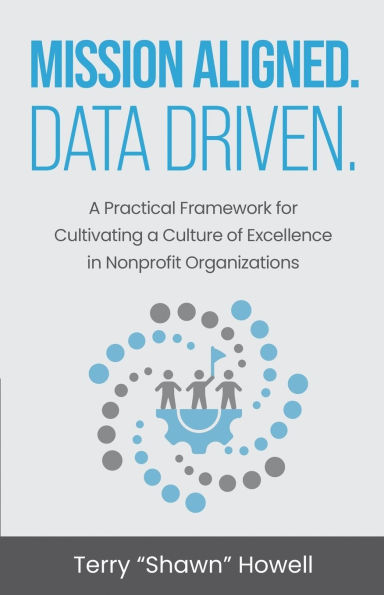 Mission Aligned. Data Driven.: a Practical Framework for Cultivating Culture of Excellence Nonprofit Organizations