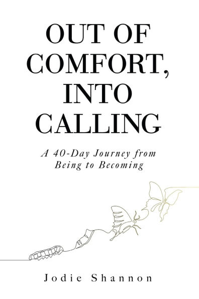Out of Comfort, Into Calling: A 40-Day Journey from Being to Becoming