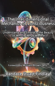 Free downloadable books for kindle The Inter-dimensional Mechanics of Consciousness: Embracing the Beauty of Who & What We Are in English