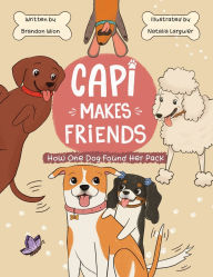Title: Capi Makes Friends: How One Dog Found Her Pack, Author: Brandon Wion