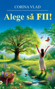 Title: Alege sǎ FII!, Author: Corina Vlad