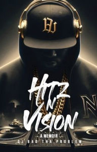 HITz N Vision: A Memoir by Dj Bad Tha Problem, Paperback