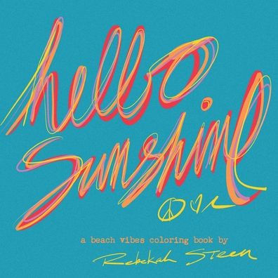 Hello Sunshine: A Beach Vibes Coloring Book for All Ages Filled With Hand Drawn Tropical Scenes, Surf Art and Rad Things