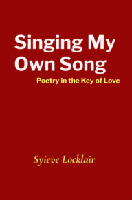 Free download audio books ipod Singing My Own Song: Poetry in the Key of Love in English 9798218715939 by Syieve Locklair 