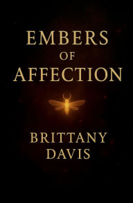 Title: Embers of Affection, Author: Brittany Davis
