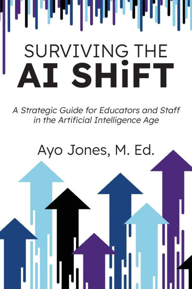 Surviving the AI Shift: A Strategic Guide for Educators and Staff Artificial Intelligence Age