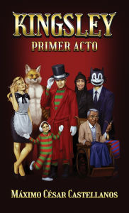 Title: Kingsley: Primer Acto, Author: MÃÂÂximo CÃÂÂsar Castellanos