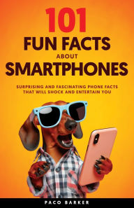 Title: 101 Fun Facts About Smartphones, Author: Paco Barker