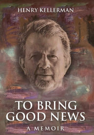 English books free downloads To Bring Good News: A Memoir 9798218721367 in English
