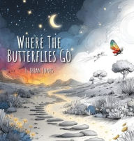 Title: Where The Butterflies Go, Author: T Brian Jones
