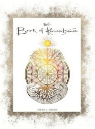 Title: The Book of Remembrance: Passages for the Awakening Soul, Author: Sarah C Martin