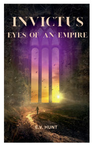 Title: Invictus: Eyes of an Empire, Author: E.V. Hunt