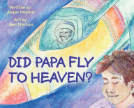 Title: Did Papa Fly to Heaven?, Author: Amber Moreno
