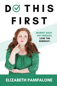 Free audio book mp3 download Do This First: Market Daily. Get Results. Lose the Burnout. MOBI iBook 9798218729134 by Elizabeth Pampalone (English literature)