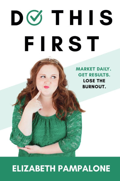 Do This First: Market Daily. Get Results. Lose the Burnout.