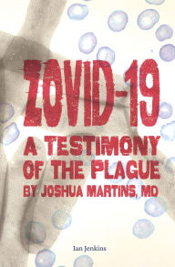 Title: Zovid-19: A Testimony of the Plague by Joshua Martins, MD, Author: Ian Jenkins