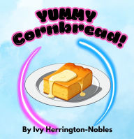 Title: YUMMY Cornbread!, Author: Ivy Herrington-Nobles
