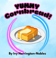 Title: YUMMY Cornbread!, Author: Ivy Herrington-Nobles