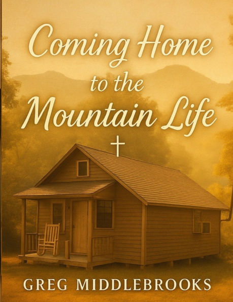 Coming Home to the Mountain Life: A life built on love, faith, and the beauty of the mountains