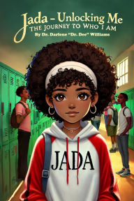 Title: Jada - Unlocking Me: The Journey To Who I Am : The Journey To Who I Am: The Journey To Who I Am: The Journey To Who I Am : The Journey To Who I Am: Joy In The Journey, Author: Dr. Darlene 