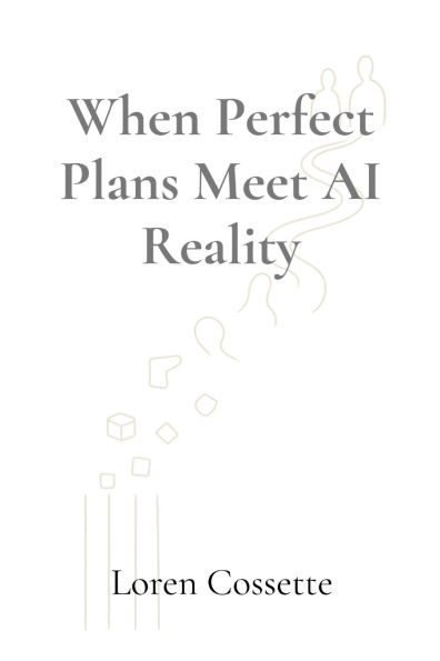 When Perfect Plans Meet AI Reality: A Leadership Survival Guide
