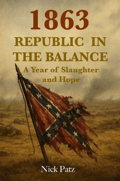 1863 - Republic in the Balance: A Year of Slaughter and Hope