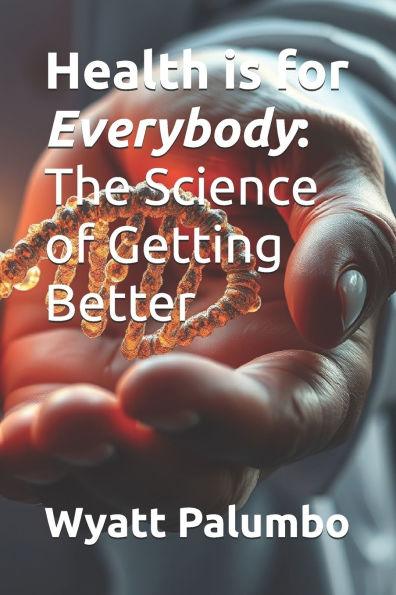 Health is for Everybody: The Science of Getting Better