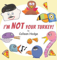 Title: I'm NOT Your Turkey!, Author: Colleen Hodge