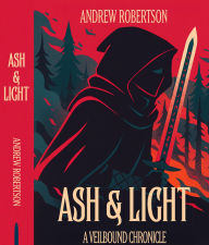 Title: Ash & Light: A Veilbound Chronicle, Author: Andrew Robertson