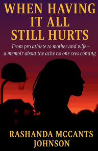 Title: When Having It All Still Hurts, Author: Rashanda Johnson