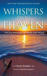 Free download ebook for iphone Whispers From Heaven: Special Messages of Hope and Peace 9798218755119 