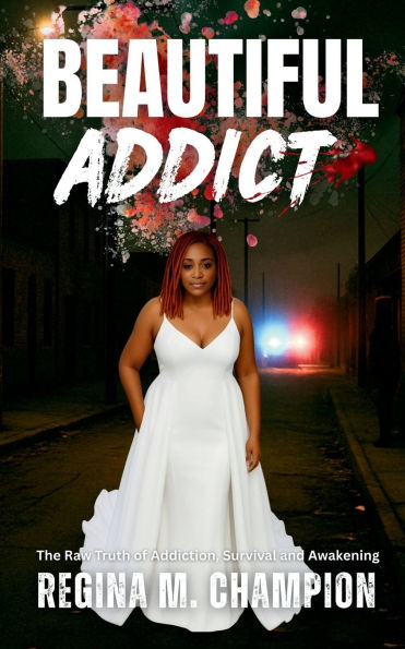 Beautiful Addict: The Raw Truth of Addiction, Survival, and Awakening