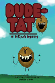 Title: Dude-Tato An Evil Spud's Beginning, Author: Declan Serna