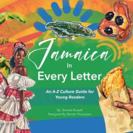Title: Jamaica in Every Letter: An A-Z Culture Guide for Young Readers, Author: Simone Russell