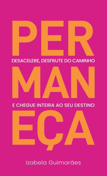 PermaneÃ¯Â¿Â½a: Desacelere, Desfrute do Caminho, e Chegue Inteira ao Seu Destino