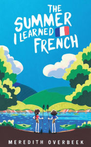 Title: The Summer I Learned French, Author: Meredith Overbeek