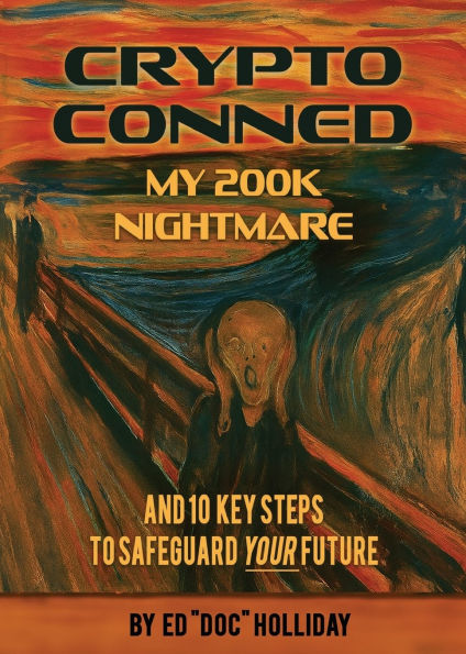 Crypto Conned My 200K Nightmare: And 10 Key Steps To Safeguard Your Future