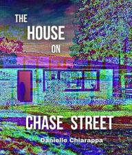 Title: The House on Chase Street, Author: Danielle Chiarappa