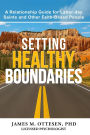Setting Healthy Boundaries: A Relationship Guide for Latter-day Saints and Other Faith-Based People