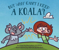 Title: But Why Can't I Keep a Koala, Author: Kerry Ann Houlette